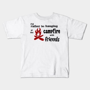 I’d rather be hanging at the campfire with friends Kids T-Shirt